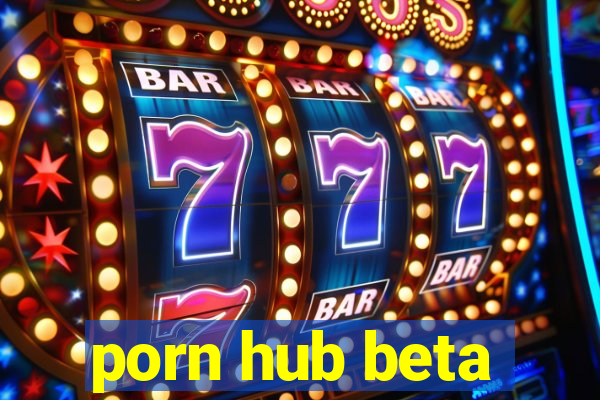 porn hub beta